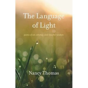 The Language of Light: Poems of Wit, Whimsy, and (Maybe) Wisdom -- Nancy Thomas